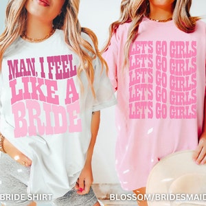 Lets Go Girls Shirt, Cowgirl Bachelorette Shirts, Nashville Bachelorette Shirts, Funny Bachelorette TShirts, Man I Feel Like a Bride