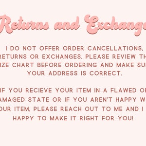 May include: Pink text on a white background with the words "Returns and Exchanges". The text below explains the shop's return and exchange policy. It states that the shop does not offer order cancellations, returns, or exchanges. It encourages customers to review the size chart before ordering and to make sure their address is correct. It also states that if a customer receives a flawed or damaged item, they should reach out to the shop.