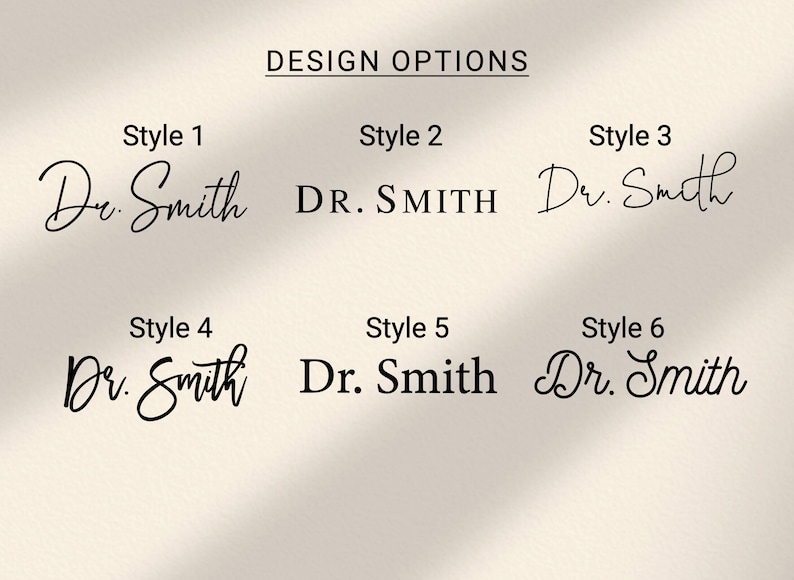 May include: A graphic display titled DESIGN OPTIONS featuring six distinct black font styles for the name Dr. Smith. Style 1 is a thin script, Style 2 is a bold serif, Style 3 is a delicate cursive, Style 4 is a thick script, Style 5 is a standard serif, and Style 6 is a decorative script.