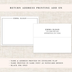 May include: A white envelope with a black border and the text "EMMA SLOAN 123 JANE DOE AVE SPRINGFIELD, OH 12345" printed on the front. The text "RETURN ADDRESS PRINTING ADD ON" is printed at the top of the image. The text "NAME & ADDRESS PRINTED ON ENVELOPE FLAP NAME PRINTED IN SAME FONT AS NOTECARD DESIGN BLACK INK ONLY" is printed at the bottom of the image.
