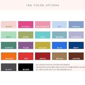 May include: A chart of ink color options for a product. The colors are displayed in a grid of 5 columns and 6 rows. The colors include blush, fuchsia, watermelon, sky, french, mint, moss, teal, marine, lavender, hunter, plum, golden, blue, navy, orange, red, apple, mocha, coffee, slate, and black.