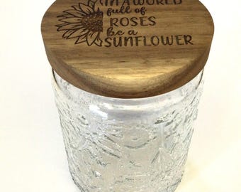 Embossed - Textured Sunflower Glass Jar with Engraved Wood Lid - "In a World Full of Roses Be a Sunflower"
