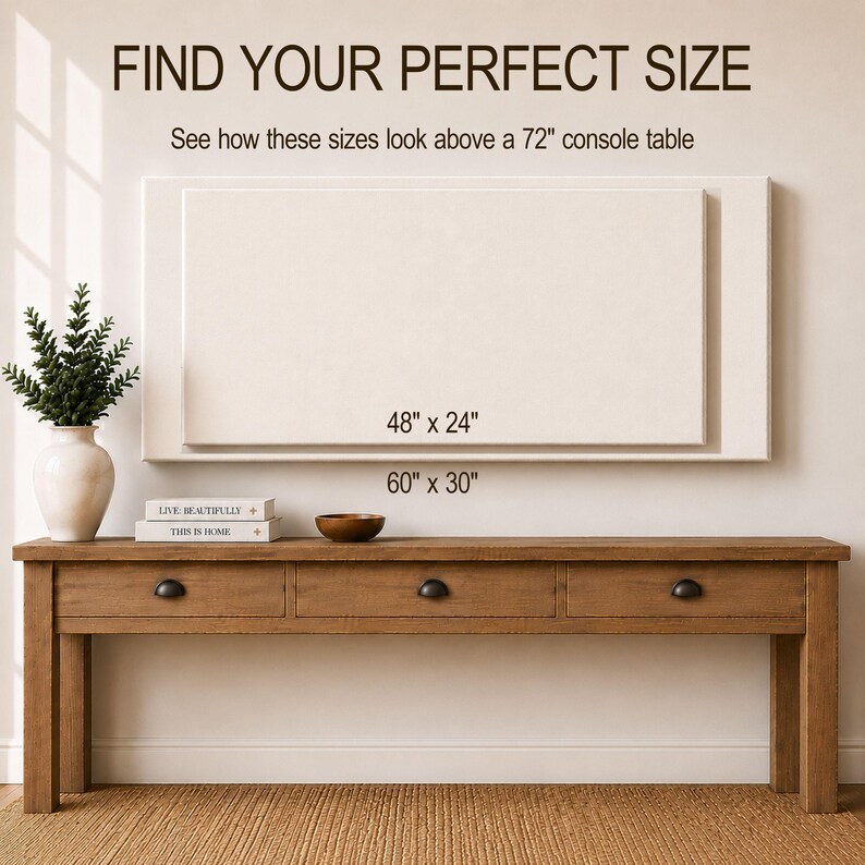 May include: A rectangular wall art display guide featuring the text FIND YOUR PERFECT SIZE and See how these sizes look above a 72" console table. Two white rectangular outlines are shown with labels 48" x 24" and 60" x 30" above a wooden console table.