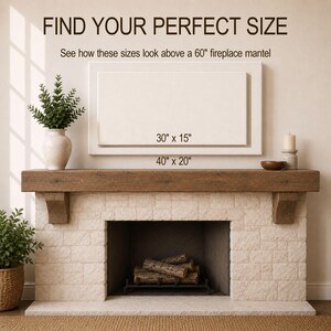 May include: A fireplace mantel display guide featuring the text FIND YOUR PERFECT SIZE and See how these sizes look above a 60" fireplace mantel. Two rectangular outlines are shown with labels 30" x 15" and 40" x 20" above a stone fireplace.