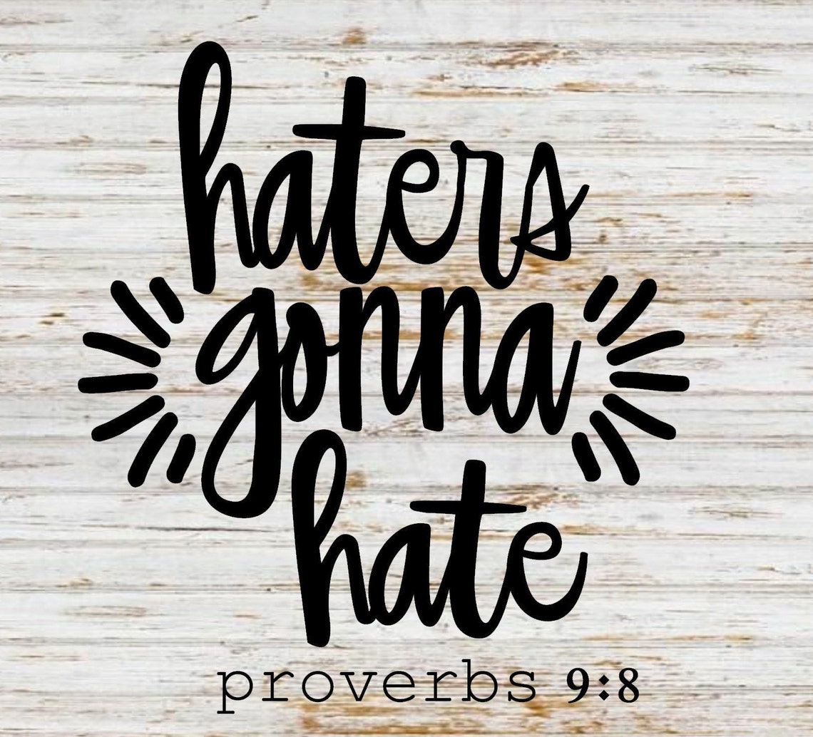 Haters Gonna Hate Svg Bible Verse Svg Haters Quote Svg Proverb Etsy