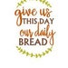 SVG give us this day our daily bread svg cutting file shirt cutting phrase svg cutting design htv cutting design fall svg cutting file