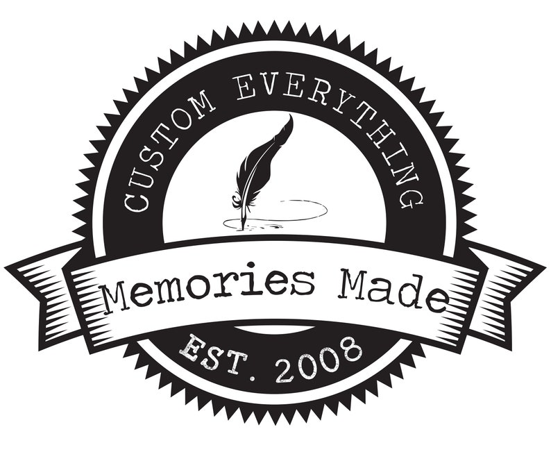 May include: Black and white logo with a vintage design. The logo features a quill pen and inkwell with the text "Custom Everything Memories Made Est. 2008".