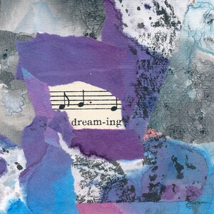 May include: Abstract collage with purple, blue, and gray paper textures. A piece of sheet music with musical notes and the word "dream-ing" is visible.