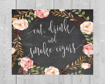 Printable Eat Drink and Smoke Cigars Chalkboard Wedding Sign - Cigar Bar Whiskey After Party Sign Watercolor Floral Sign Pink Flowers