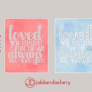 Loved You Yesterday, Love You Still, Always Have, Always Will Printable 2 Colors Typography 8x10 Valentine Wedding Anniversary Nursery
