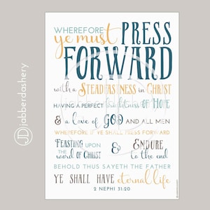 May include: A white background with a blue and orange text overlay. The text reads "Wherefore ye must press forward with a stead fastness in Christ having a perfect brightness of hope & a love of God and all men Wherefore if ye shall press forward feasting upon the word of Christ & endure to the end Behold thus sayeth the Father Ye shall have eternal life 2 Nephi 31:20".