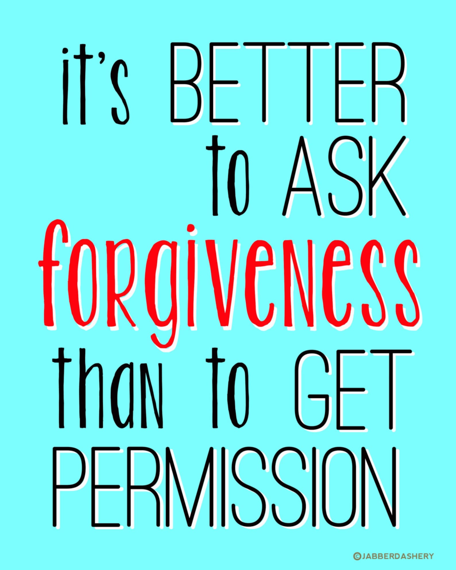 Better to Ask Forgiveness Than to Get Permission Printable Typography ...