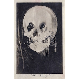 May include: A black and white illustration of a woman looking into a vanity mirror. The mirror is shaped like a skull and the reflection shows the woman's face. The text "All is Vanity" is written below the image.