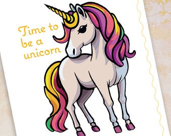 Time To Be a Unicorn. Printable Card, Greeting Card, Downloadable: Card, Foldable Card, Blank Card, PNG and SVG.