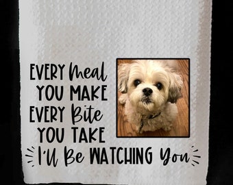 Dog Kitchen Towel - Every Meal You Make I'll Be Watching - Pet Dish Towel