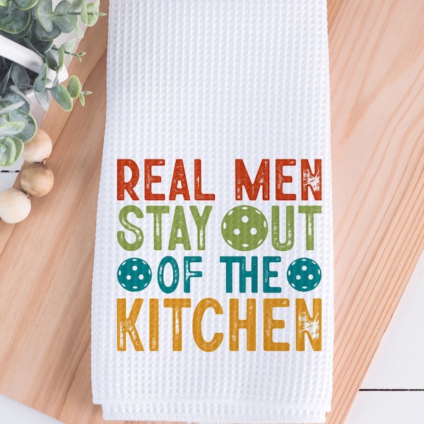 Pickleball Kitchen Towel, Real Men Stay Out of the Kitchen, Gift for Dad, Gift for Pickleball Team