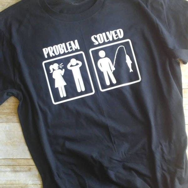 Fishing Problem Solved. Funny shirt for men. Husband apparel. Husband shirt. Fishing. Nagging wife