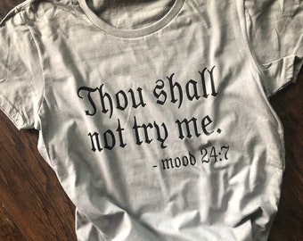 Thou Shall Not Try Me T-shirt. Mood 24/7. Women’s shirt. Funny graphic tee. Attitude shirt