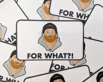 Shoresy Sticker - FOR WHAT?!