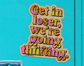 Get In Loser We're Going Thrifting Sticker, Laptop, Car Decal