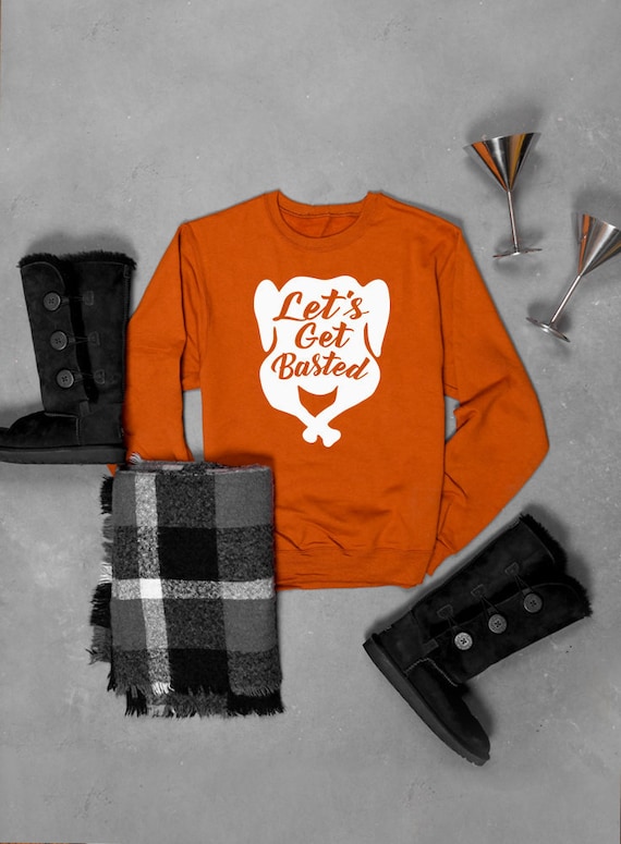 Lets Get Basted Thanksgiving Sweatshirt 
