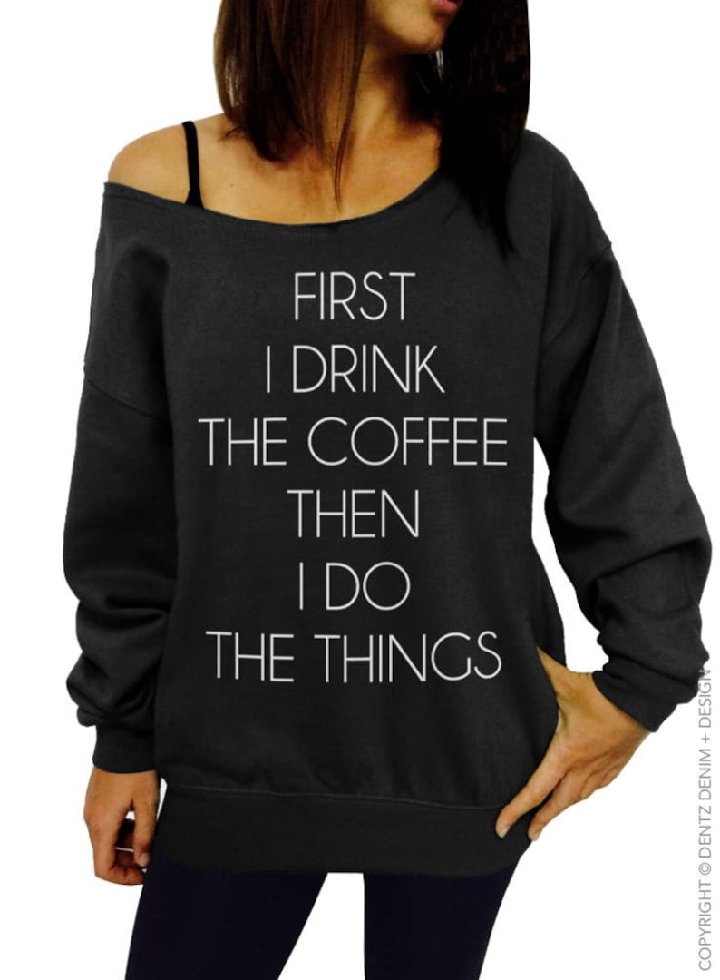 Coffee Shirt First I Drink the Coffee Then I Do the Things - Etsy