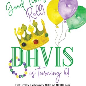 May include: A birthday invitation with a watercolor design. The text "Let the Good Times Roll!" is above a gold crown and the name "DAVIS" in green. Three balloons in yellow, purple, and green are on the right. The text "is Turning 6!" is below the name.