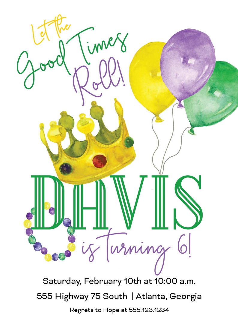 May include: A birthday invitation with a watercolor design. The text "Let the Good Times Roll!" is above a gold crown and the name "DAVIS" in green. Three balloons in yellow, purple, and green are on the right. The text "is Turning 6!" is below the name.