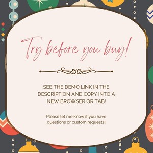 May include: A white card with a festive background of colorful ornaments. The card has the text "Try before you buy!" and instructions to see the demo link in the description and copy it into a new browser or tab. The card also includes the text "Please let me know if you have questions or custom requests!"