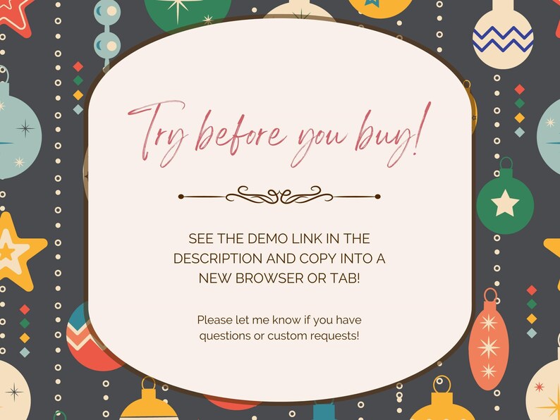 May include: A white card with a festive background of colorful ornaments. The card has the text "Try before you buy!" and instructions to see the demo link in the description and copy it into a new browser or tab. The card also includes the text "Please let me know if you have questions or custom requests!"