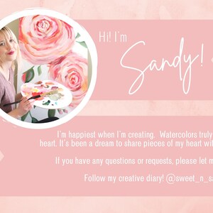 May include: A woman paints a watercolor floral painting. The text reads "Hi! I'm Sandy! I'm happiest when I'm creating. Watercolors truly have my heart. It's been a dream to share pieces of my heart with others. If you have any questions or requests, please let me know! Follow my creative diary! @sweet_n_sandy_art"