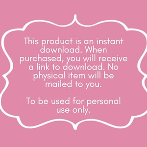 May include: Pink background with a white decorative frame containing text. The text states the product is an instant download, and a link will be provided upon purchase. It also specifies that no physical item will be mailed and is for personal use only.