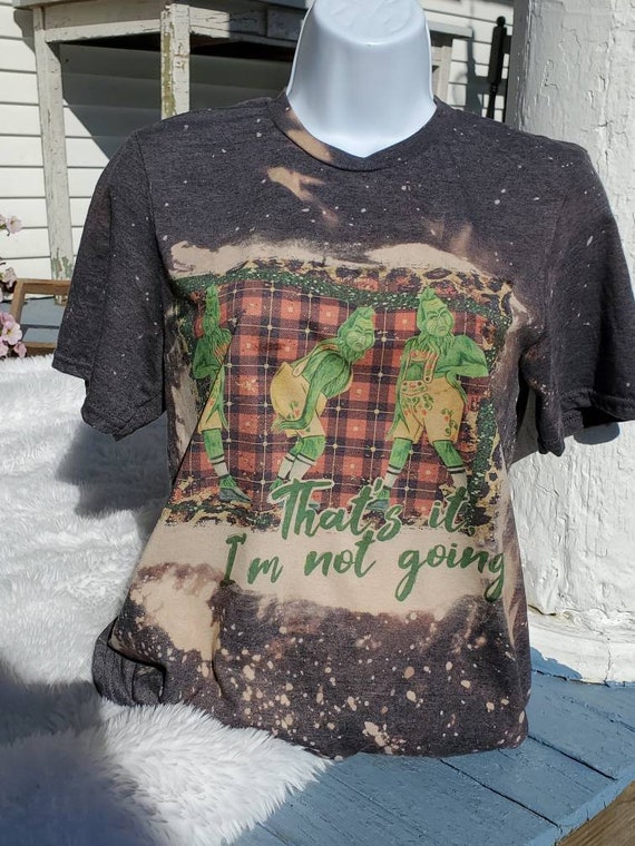 Grinch Christmas T-shirt. That's It I'm 