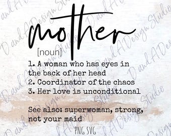 May include: A digital graphic design featuring the word mother in a black script font followed by the noun definition: 1. A woman who has eyes in the back of her head, 2. Coordinator of the chaos, 3. Her love is unconditional. See also: superwoman, strong, not your maid. PNG SVG text is included.