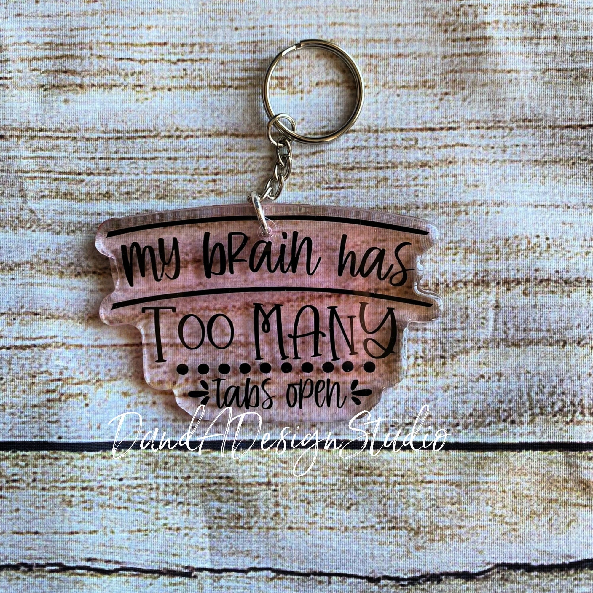 My Brain has Too Many Tabs Open Resin Keychain | Gift for Him | Gift for Her | Funny Quotes | Acrylic Keychain | Sayings | Bag Accessory
