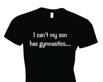 I can't my son has gymnastics