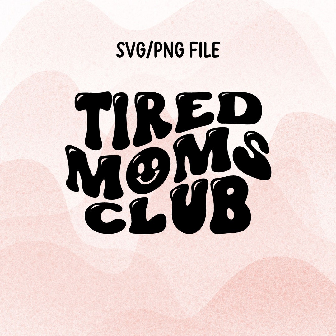 Tired Moms Club SVG PNG Digital File Mom Life Mama - Etsy