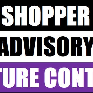 May include: A black and white sign with the text "SHOPPER ADVISORY" in black and "MATURE CONTENT" in white on a purple background.