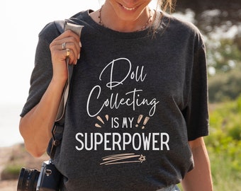 Doll Collector Shirt Doll Lover Gift for Fashion Doll Vintage Doll Fabric Doll or Baby Doll Collectors Doll Tshirt