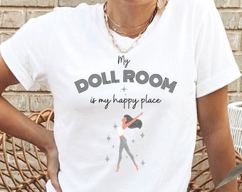 My Doll Room is My Happy Place Shirt Doll Collector Gift for Vintage Doll Fabric Doll and Fashion Doll Collectors Doll Lover Gift