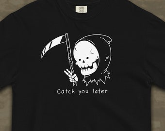 Catch You Later Grim Reaper Death T-Shirt