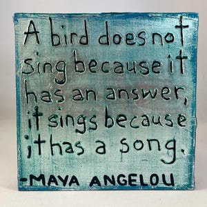 A Bird doesn&#39;t sing because it has an answer - Maya Angelou Music Quote - Acrylic and Silver Leaf on Wood Art 6&quot;x6&quot;