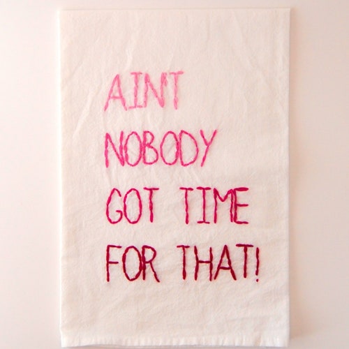 Ain't Nobody Got Time For That Flour Sack Towel - Embroidered Kitchen Towel - Lord Jesus it's a Fire
