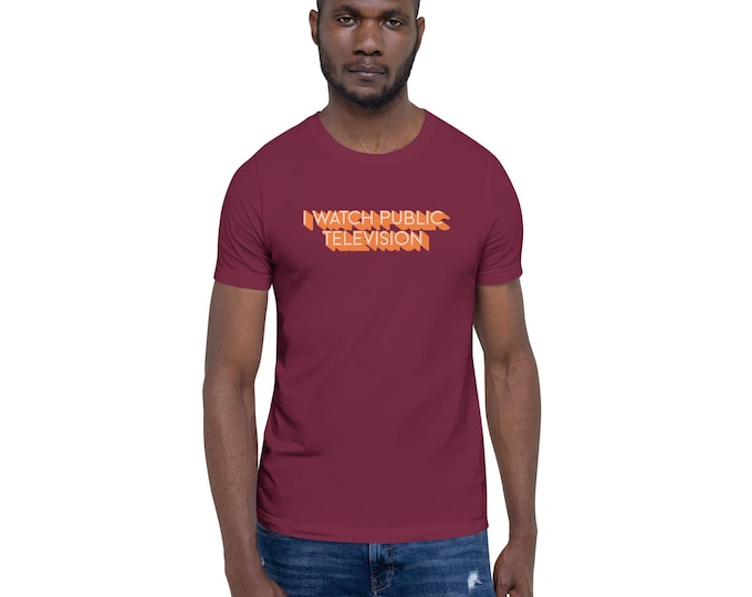 I Watch Public Television, unisex t-shirt