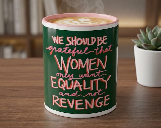 Women's Equality mug, Feminist Quote Coffee Mug | 11oz or 15oz ceramic mug