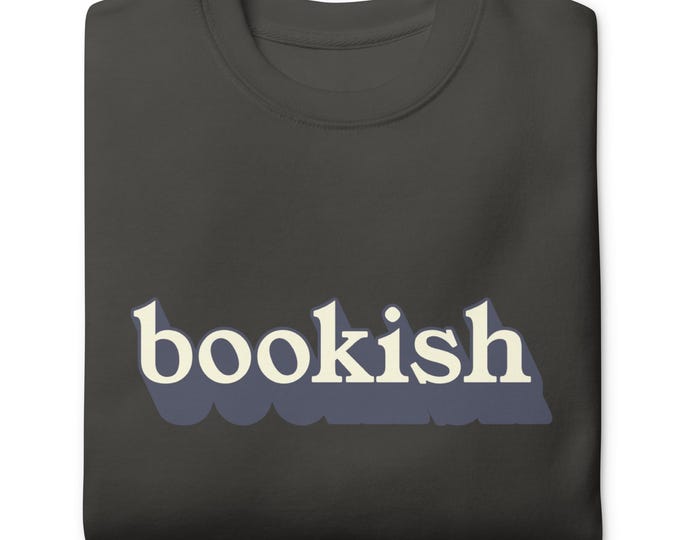 Bookish Unisex Premium Sweatshirt; reading, books, library, teaching, smart