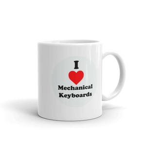 I Love Mechanical Keyboards Coffee Mug / Cup
