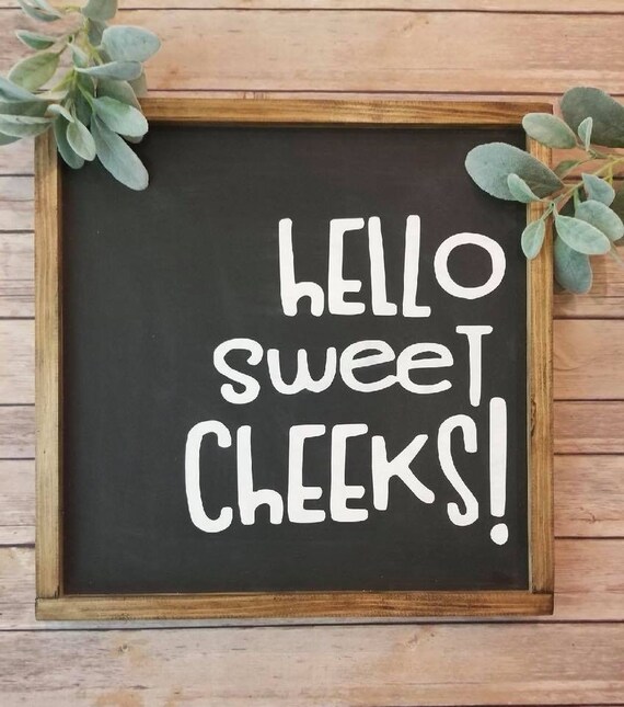 Hello Sweet Cheek Sweet Cheeks Sign Hello Sweet Cheeks ...