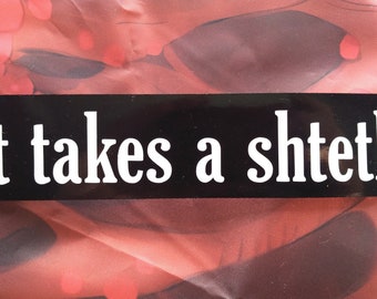 It takes a shtetl -- Yiddish bumper sticker!