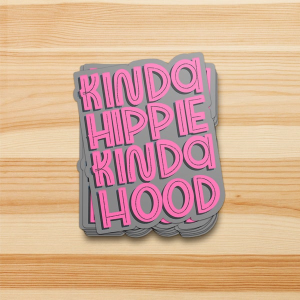 Kinda Hippie Kinda Hood Vinyl Sticker WATERPROOF